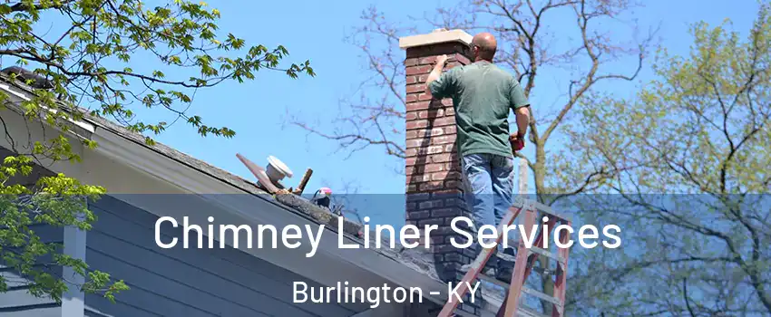 Chimney Liner Services Burlington - KY