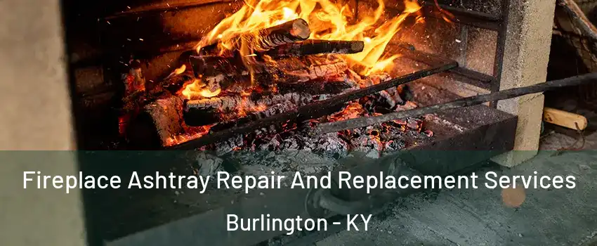  Fireplace Ashtray Repair And Replacement Services Burlington - KY