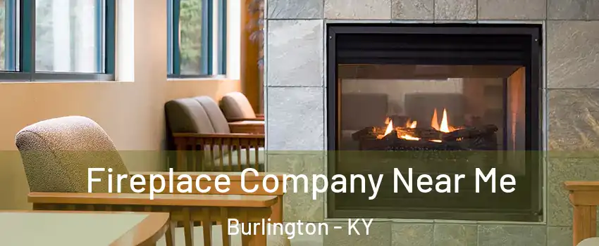  Fireplace Company Near Me Burlington - KY