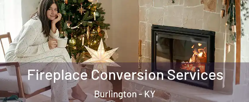  Fireplace Conversion Services Burlington - KY