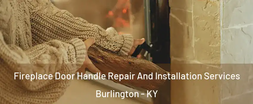  Fireplace Door Handle Repair And Installation Services Burlington - KY