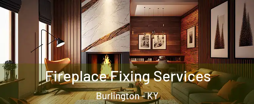  Fireplace Fixing Services Burlington - KY