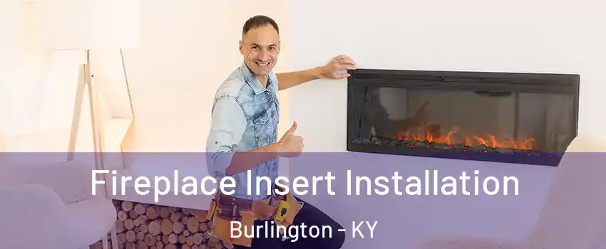  Fireplace Insert Installation Burlington - KY