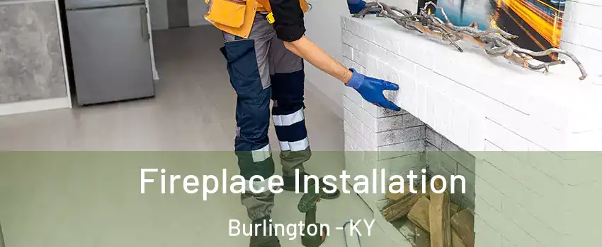  Fireplace Installation Burlington - KY