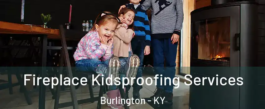  Fireplace Kidsproofing Services Burlington - KY