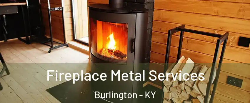  Fireplace Metal Services Burlington - KY