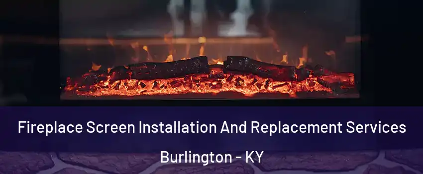  Fireplace Screen Installation And Replacement Services Burlington - KY