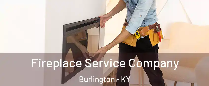  Fireplace Service Company Burlington - KY