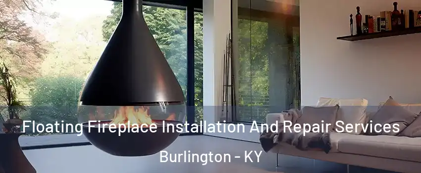  Floating Fireplace Installation And Repair Services Burlington - KY