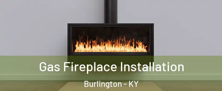  Gas Fireplace Installation Burlington - KY