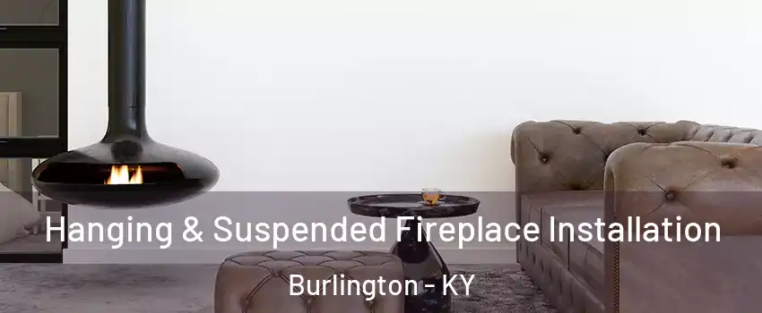 Hanging & Suspended Fireplace Installation Burlington - KY