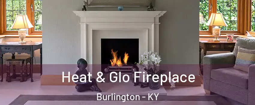  Heat & Glo Fireplace Burlington - KY