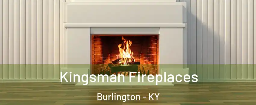  Kingsman Fireplaces Burlington - KY