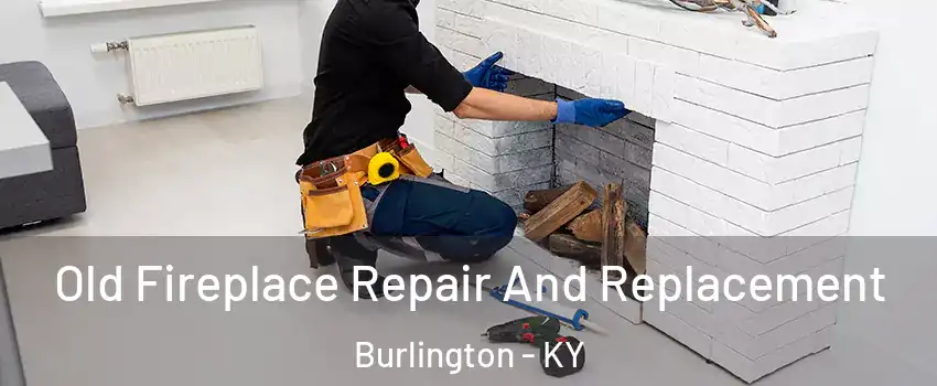  Old Fireplace Repair And Replacement Burlington - KY
