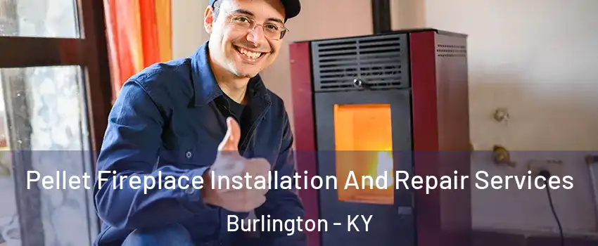  Pellet Fireplace Installation And Repair Services Burlington - KY