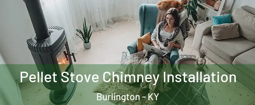  Pellet Stove Chimney Installation Burlington - KY
