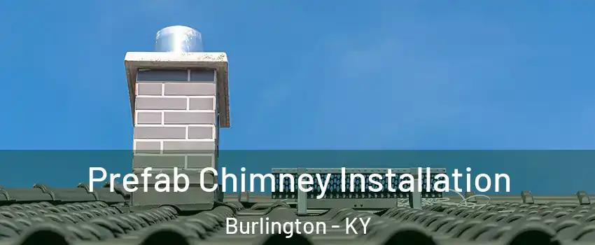  Prefab Chimney Installation Burlington - KY