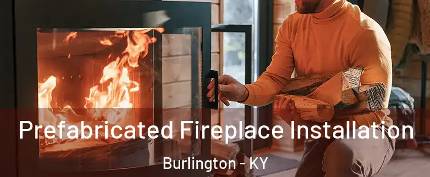  Prefabricated Fireplace Installation Burlington - KY