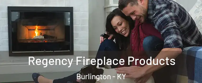  Regency Fireplace Products Burlington - KY