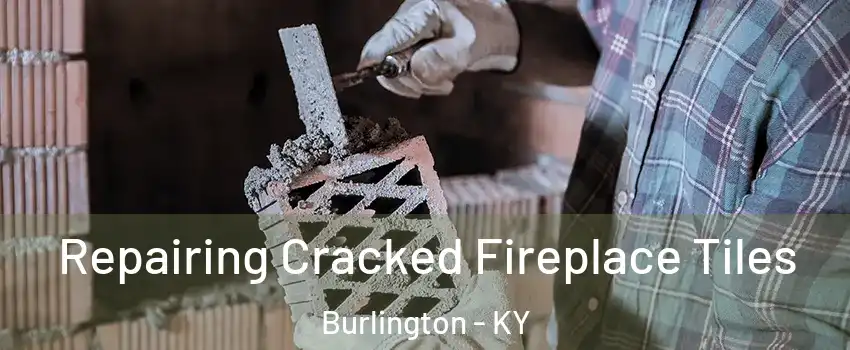  Repairing Cracked Fireplace Tiles Burlington - KY