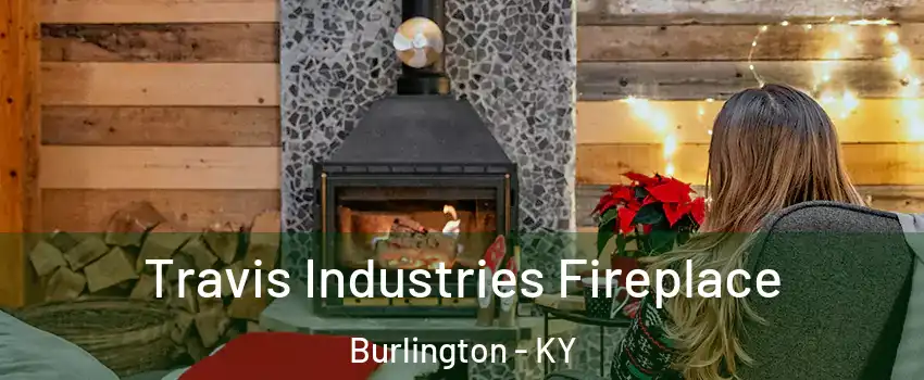  Travis Industries Fireplace Burlington - KY