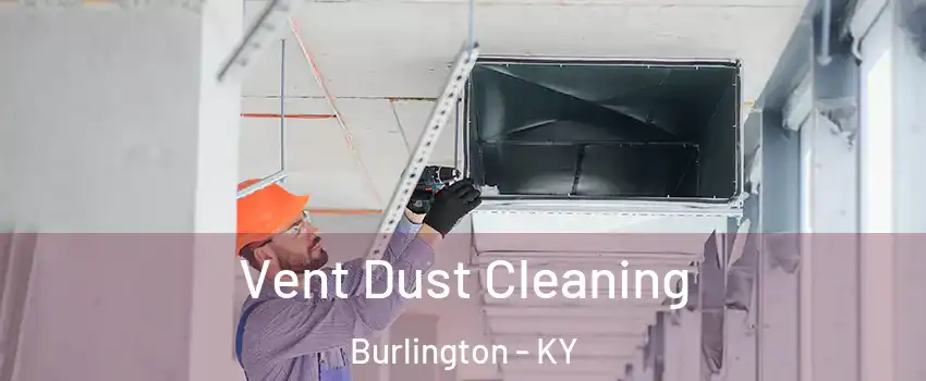 Vent Dust Cleaning Burlington - KY