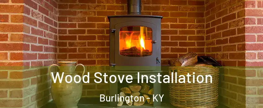  Wood Stove Installation Burlington - KY
