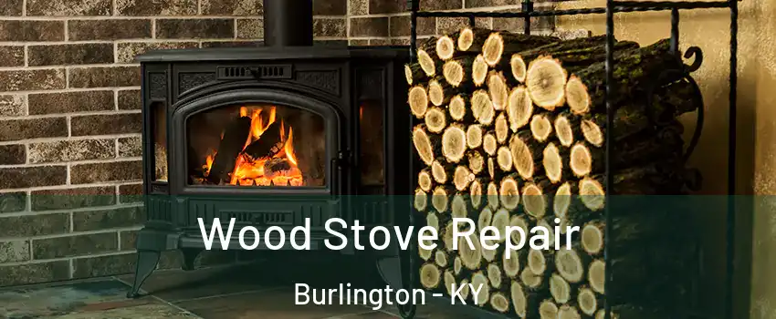Wood Stove Repair Burlington - KY